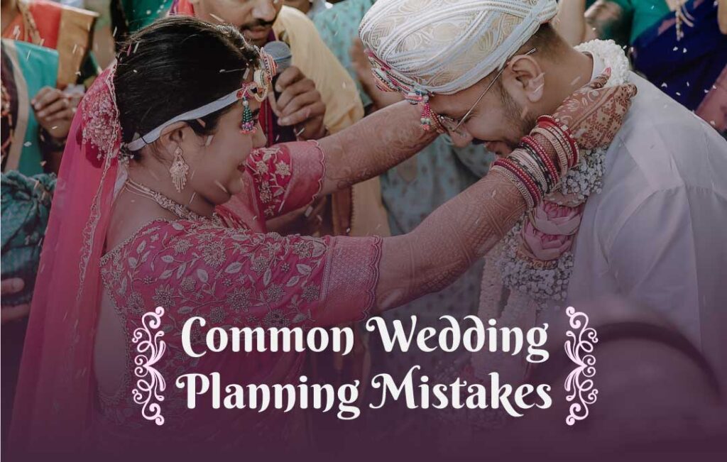 Top Common Wedding Planning Mistakes To Avoid